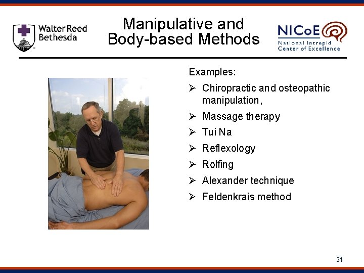 Manipulative and Body-based Methods Examples: Ø Chiropractic and osteopathic manipulation, Ø Massage therapy Ø