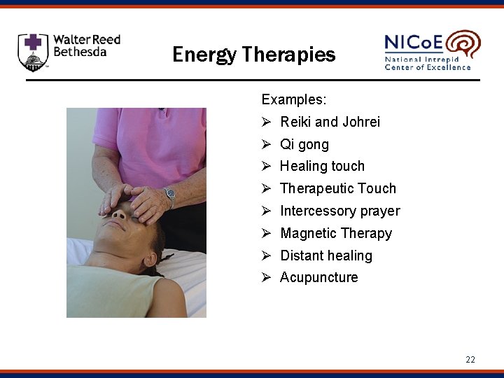 Energy Therapies Examples: Ø Reiki and Johrei Ø Qi gong Ø Healing touch Ø
