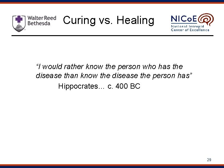 Curing vs. Healing “I would rather know the person who has the disease than