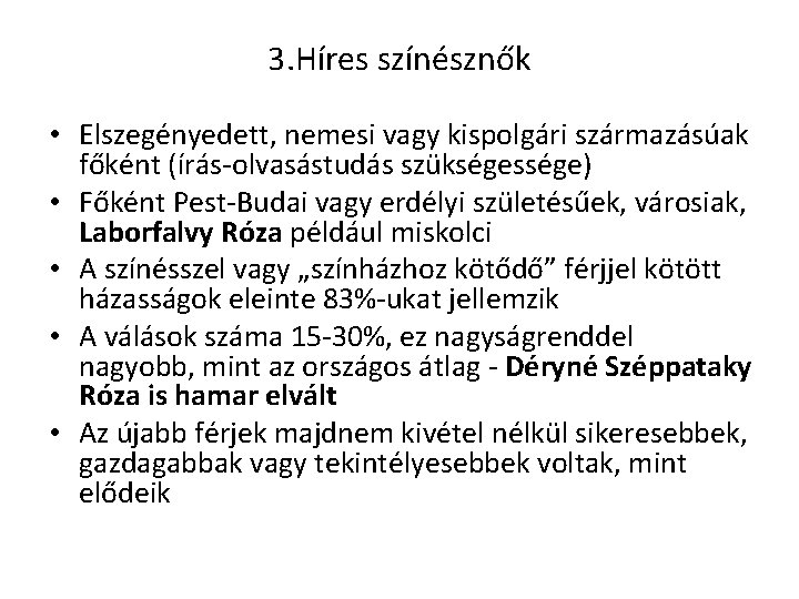 3. Híres színésznők • Elszegényedett, nemesi vagy kispolgári származásúak főként (írás-olvasástudás szükségessége) • Főként