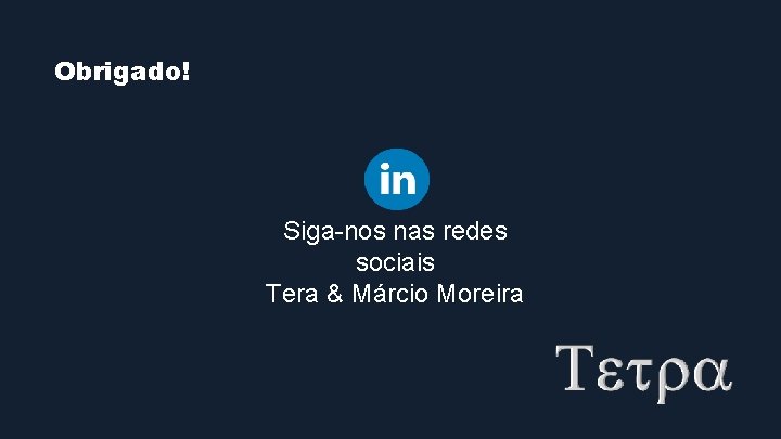 Obrigado! Siga-nos nas redes sociais Tera & Márcio Moreira Obrigado! Siga-nos nas redes sociais Tera & Márcio Moreira