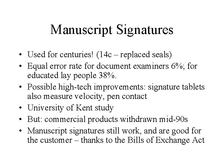 Manuscript Signatures • Used for centuries! (14 c – replaced seals) • Equal error