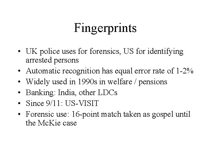 Fingerprints • UK police uses forensics, US for identifying arrested persons • Automatic recognition