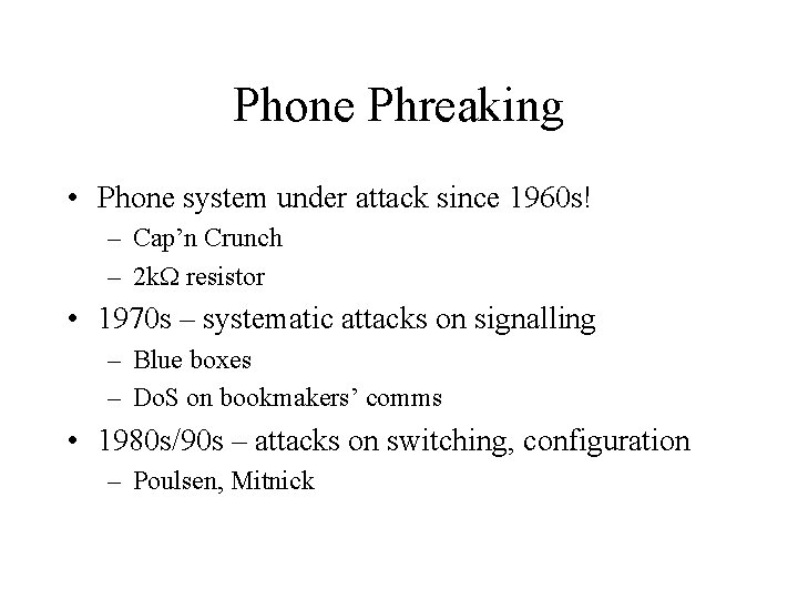 Phone Phreaking • Phone system under attack since 1960 s! – Cap’n Crunch –