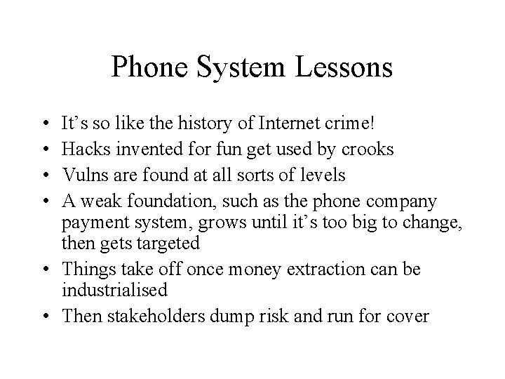 Phone System Lessons • • It’s so like the history of Internet crime! Hacks