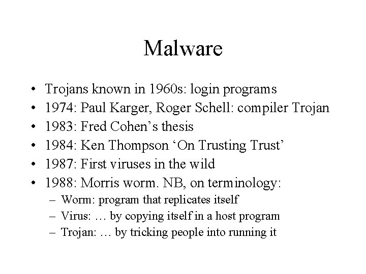 Malware • • • Trojans known in 1960 s: login programs 1974: Paul Karger,