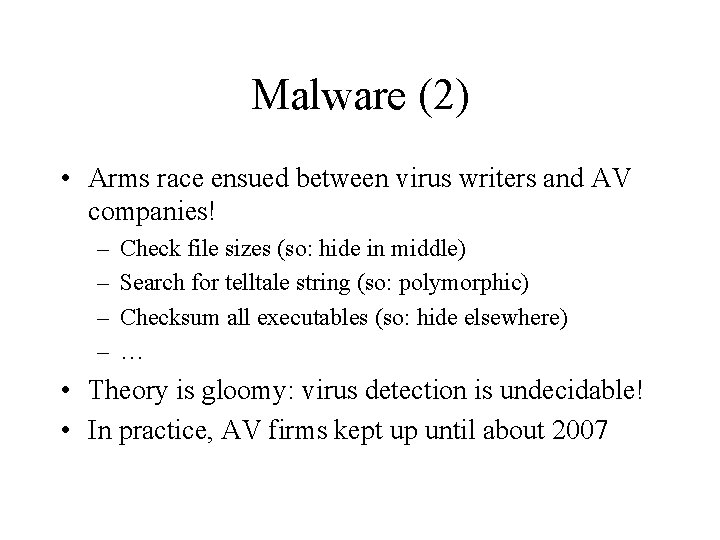 Malware (2) • Arms race ensued between virus writers and AV companies! – –