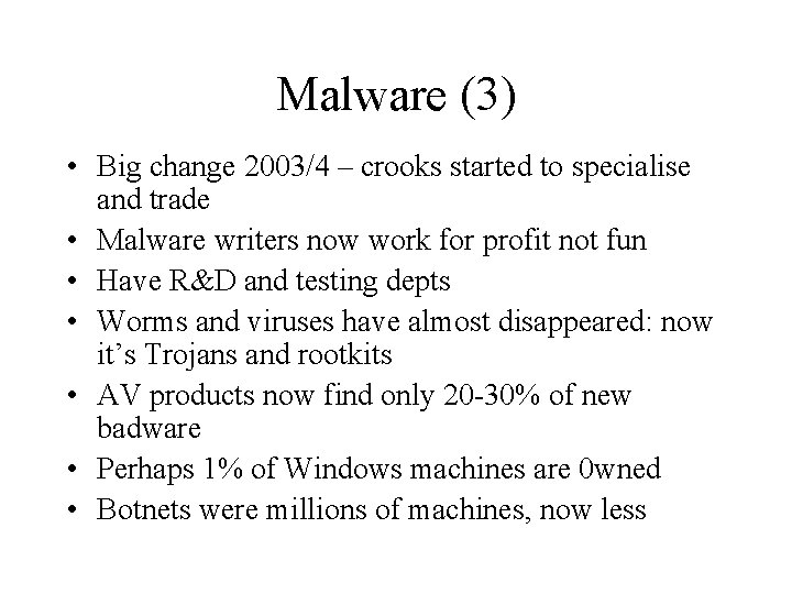 Malware (3) • Big change 2003/4 – crooks started to specialise and trade •