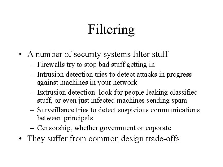 Filtering • A number of security systems filter stuff – Firewalls try to stop