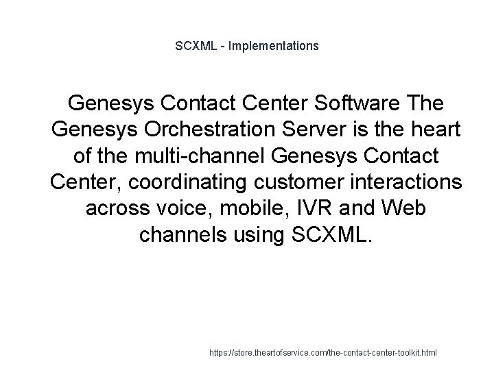 SCXML - Implementations Genesys Contact Center Software The Genesys Orchestration Server is the heart