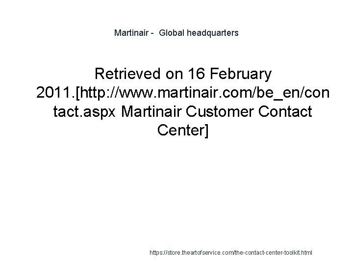 Martinair - Global headquarters Retrieved on 16 February 2011. [http: //www. martinair. com/be_en/con tact.