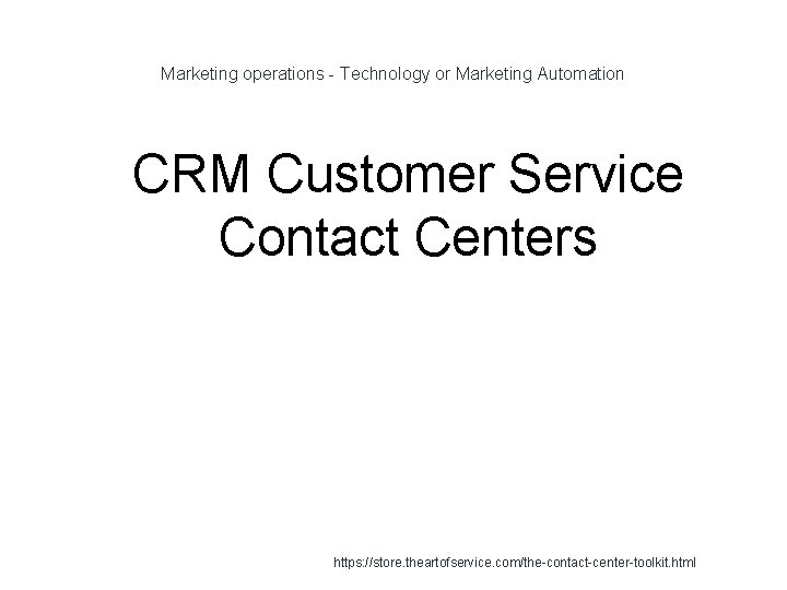 Marketing operations - Technology or Marketing Automation 1 CRM Customer Service Contact Centers https: