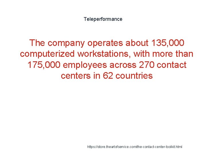 Teleperformance The company operates about 135, 000 computerized workstations, with more than 175, 000