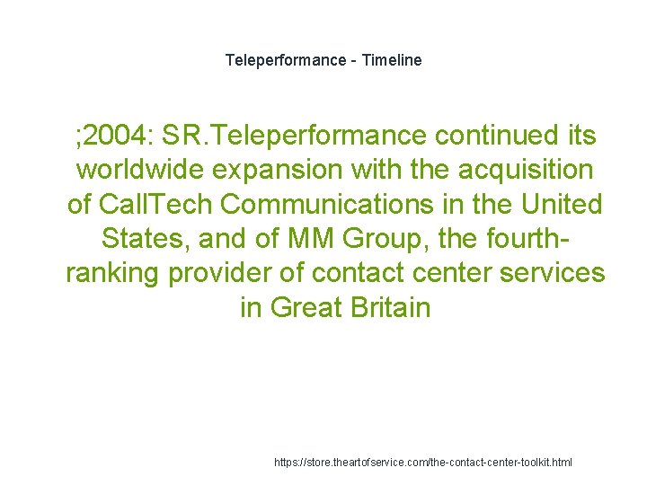 Teleperformance - Timeline 1 ; 2004: SR. Teleperformance continued its worldwide expansion with the