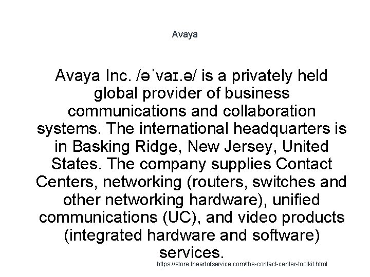 Avaya Inc. /əˈvaɪ. ə/ is a privately held global provider of business communications and