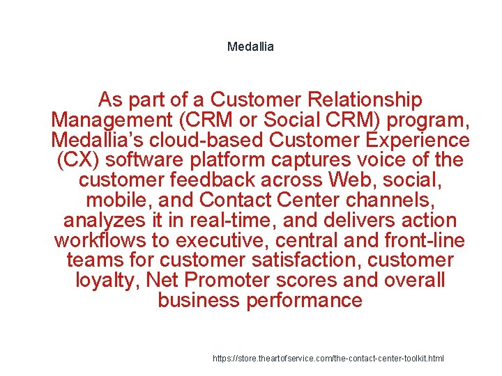 Medallia As part of a Customer Relationship Management (CRM or Social CRM) program, Medallia’s