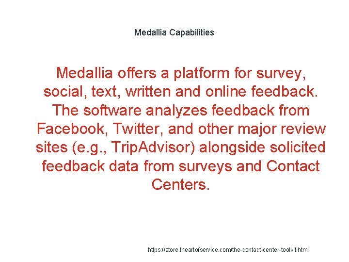 Medallia Capabilities Medallia offers a platform for survey, social, text, written and online feedback.