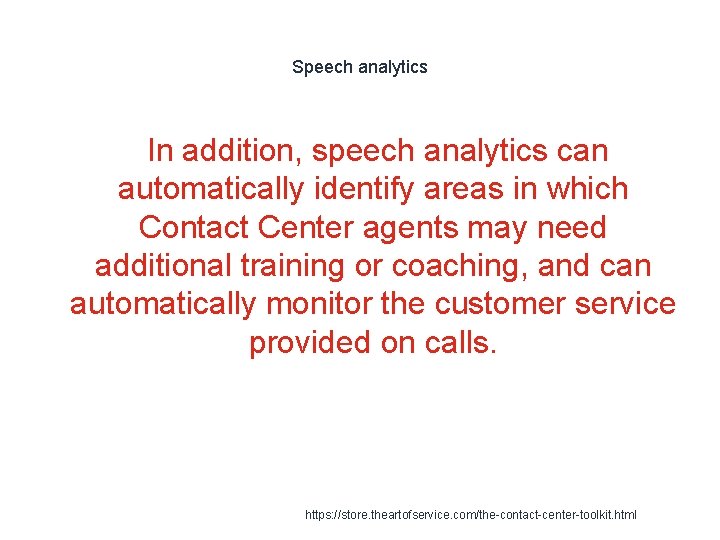 Speech analytics In addition, speech analytics can automatically identify areas in which Contact Center