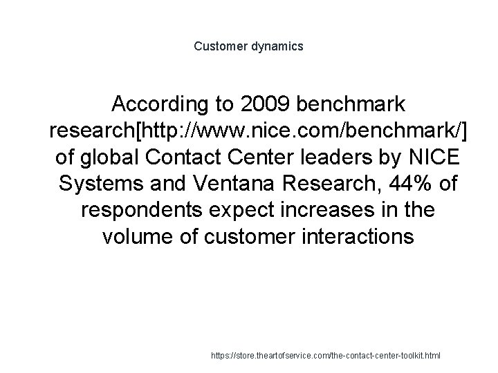 Customer dynamics According to 2009 benchmark research[http: //www. nice. com/benchmark/] of global Contact Center