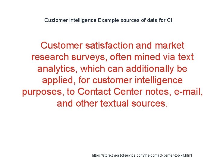 Customer intelligence Example sources of data for CI Customer satisfaction and market research surveys,