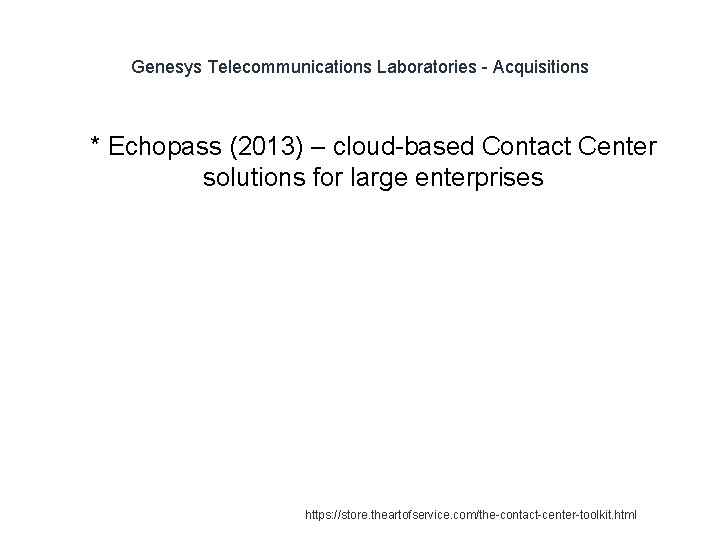 Genesys Telecommunications Laboratories - Acquisitions 1 * Echopass (2013) – cloud-based Contact Center solutions