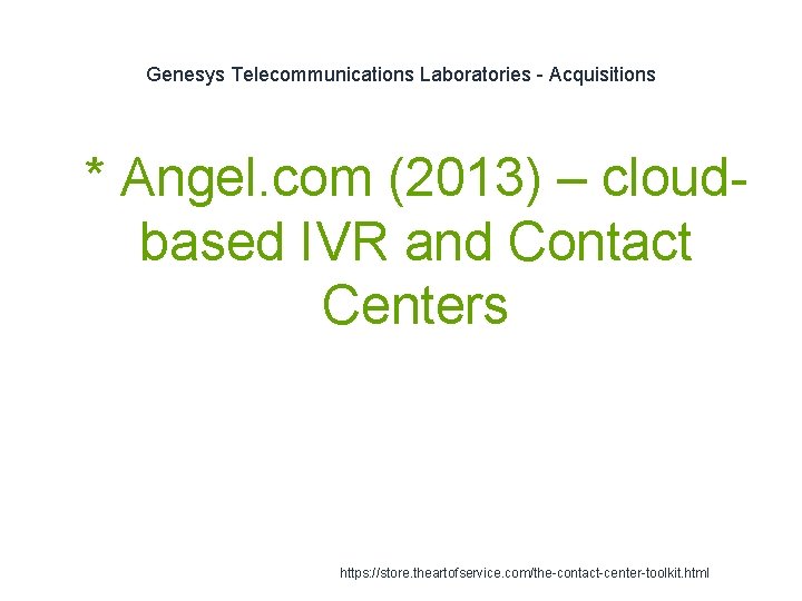 Genesys Telecommunications Laboratories - Acquisitions 1 * Angel. com (2013) – cloudbased IVR and
