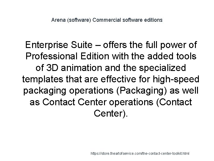 Arena (software) Commercial software editions 1 Enterprise Suite – offers the full power of