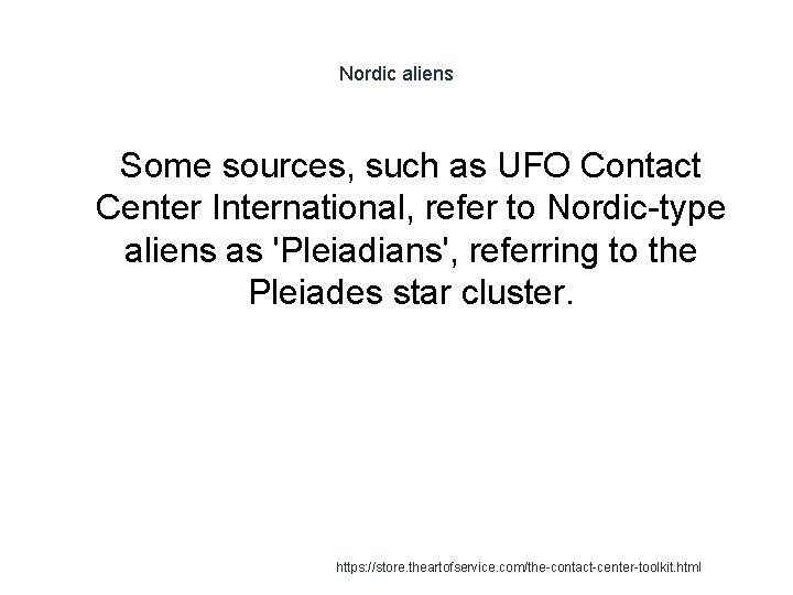 Nordic aliens Some sources, such as UFO Contact Center International, refer to Nordic-type aliens