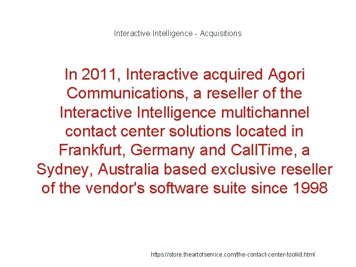 Interactive Intelligence - Acquisitions In 2011, Interactive acquired Agori Communications, a reseller of the