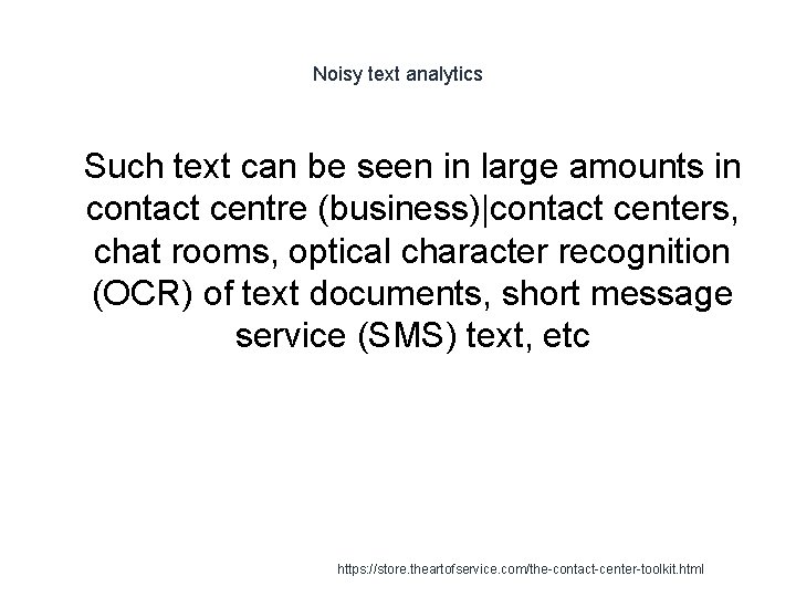 Noisy text analytics 1 Such text can be seen in large amounts in contact