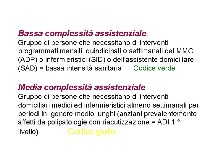 Bassa complessità assistenziale: Gruppo di persone che necessitano di interventi programmati mensili, quindicinali o