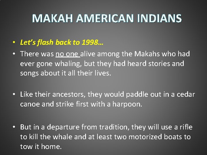 MAKAH AMERICAN INDIANS • Let’s flash back to 1998… • There was no one