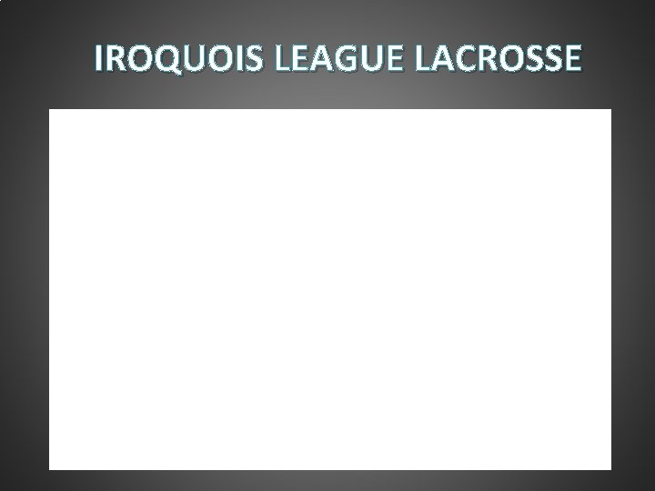 IROQUOIS LEAGUE LACROSSE IROQUOIS LEAGUE LACROSSE