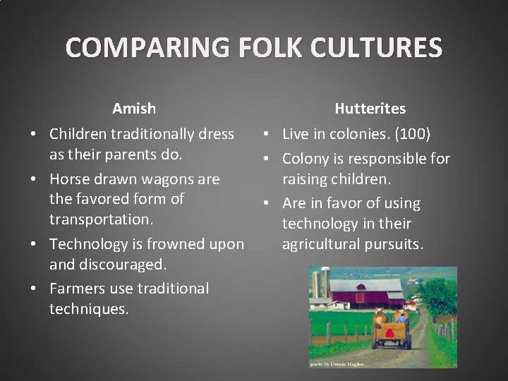COMPARING FOLK CULTURES Amish • Children traditionally dress as their parents do. • Horse