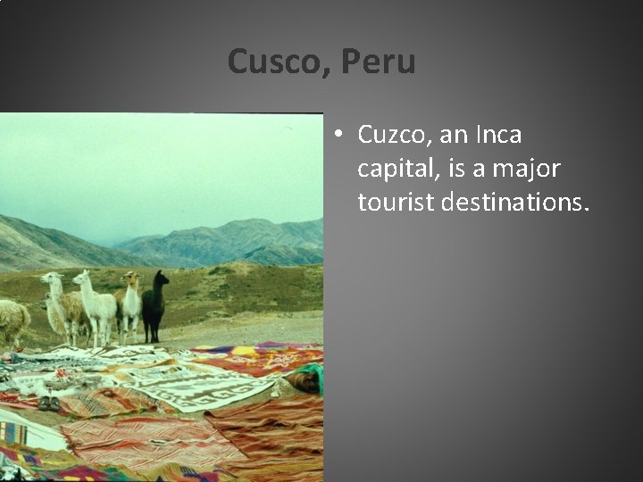 Cusco, Peru • Cuzco, an Inca capital, is a major tourist destinations. 