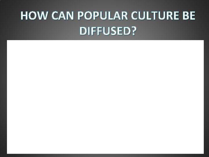 HOW CAN POPULAR CULTURE BE DIFFUSED? 