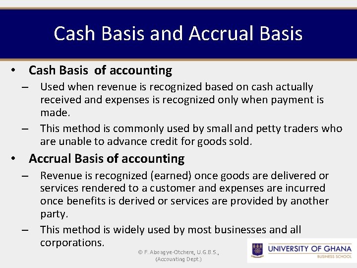 Cash Basis and Accrual Basis • Cash Basis of accounting – Used when revenue