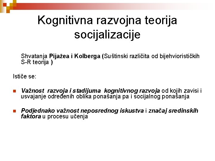 Kognitivna razvojna teorija socijalizacije Shvatanja Pijažea i Kolberga (Suštinski različita od bijehviorističkih S-R teorija