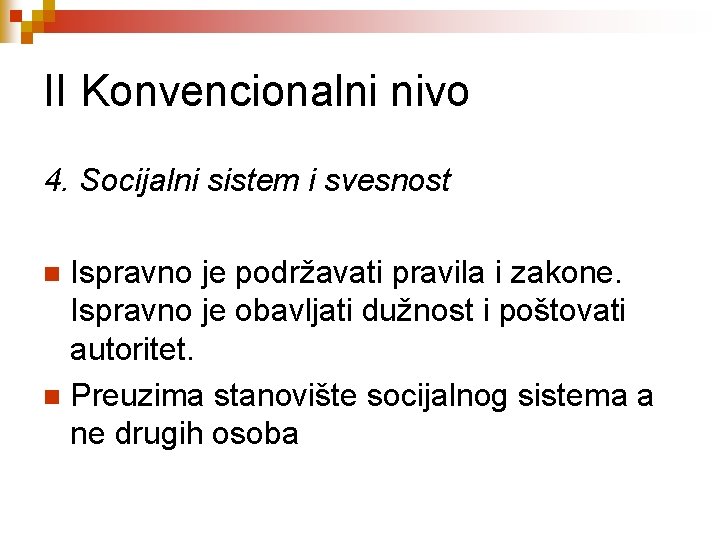 II Konvencionalni nivo 4. Socijalni sistem i svesnost Ispravno je podržavati pravila i zakone.