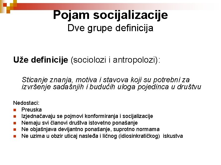 Pojam socijalizacije Dve grupe definicija Uže definicije (sociolozi i antropolozi): Sticanje znanja, motiva i