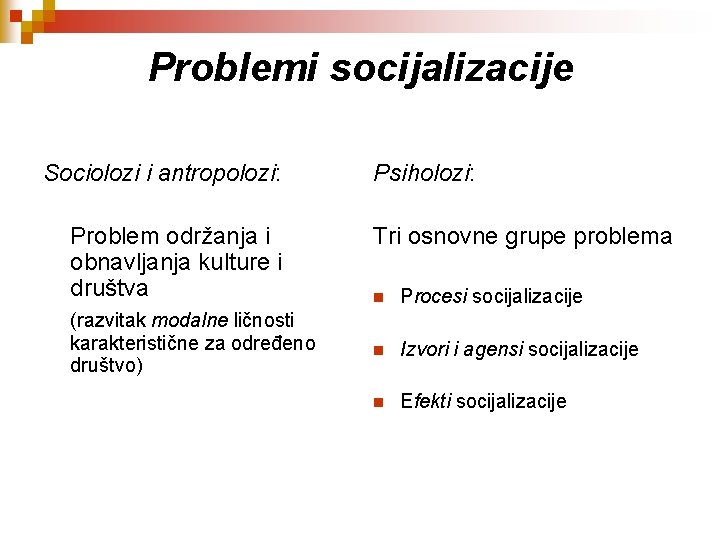 Problemi socijalizacije Sociolozi i antropolozi: Problem održanja i obnavljanja kulture i društva (razvitak modalne