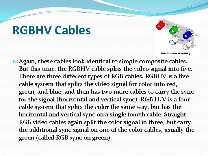 RGBHV Cables Again, these cables look identical to simple composite cables. But this time,