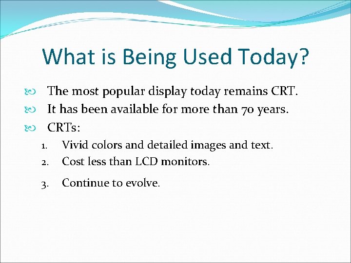 What is Being Used Today? The most popular display today remains CRT. It has