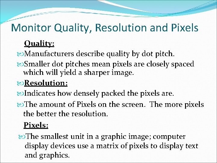 Monitor Quality, Resolution and Pixels Quality: Manufacturers describe quality by dot pitch. Smaller dot