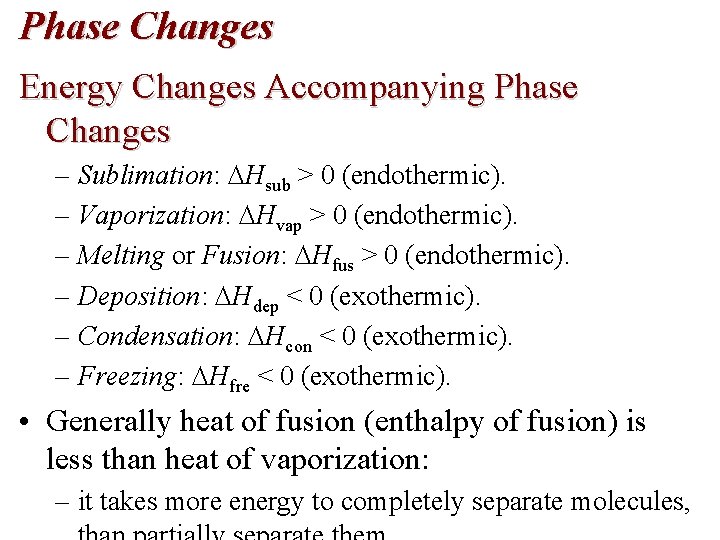 Phase Changes Energy Changes Accompanying Phase Changes – Sublimation: Hsub > 0 (endothermic). –