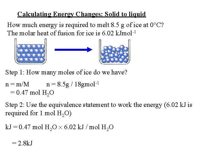 Calculating Energy Changes: Solid to liquid How much energy is required to melt 8.