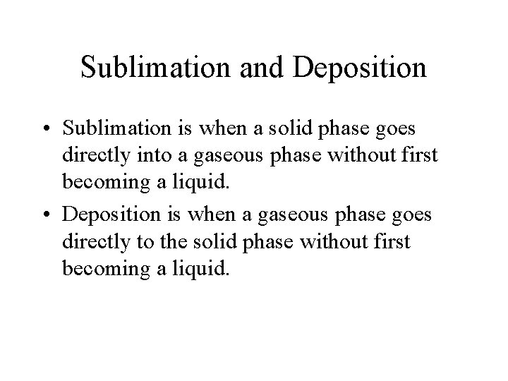 Sublimation and Deposition • Sublimation is when a solid phase goes directly into a