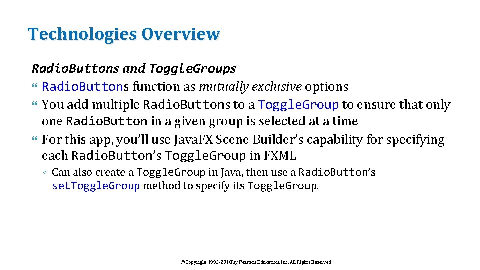 Technologies Overview Radio. Buttons and Toggle. Groups Radio. Buttons function as mutually exclusive options