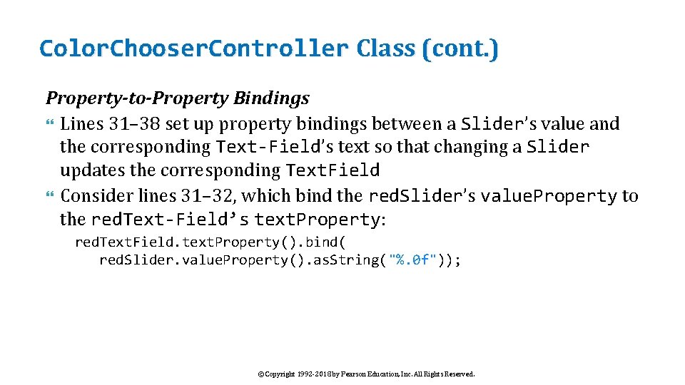 Color. Chooser. Controller Class (cont. ) Property-to-Property Bindings Lines 31– 38 set up property