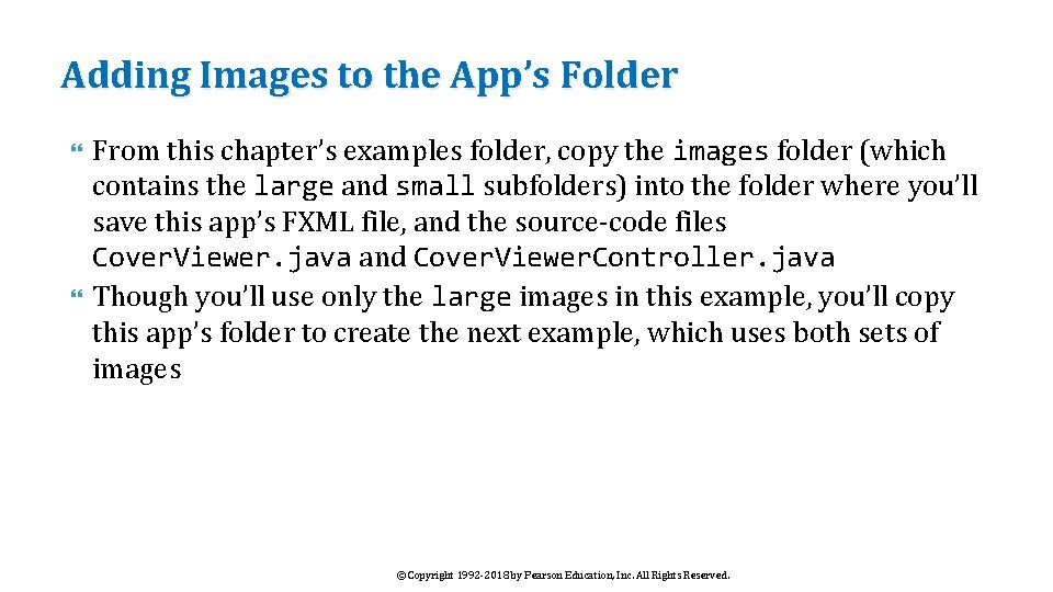 Adding Images to the App’s Folder From this chapter’s examples folder, copy the images